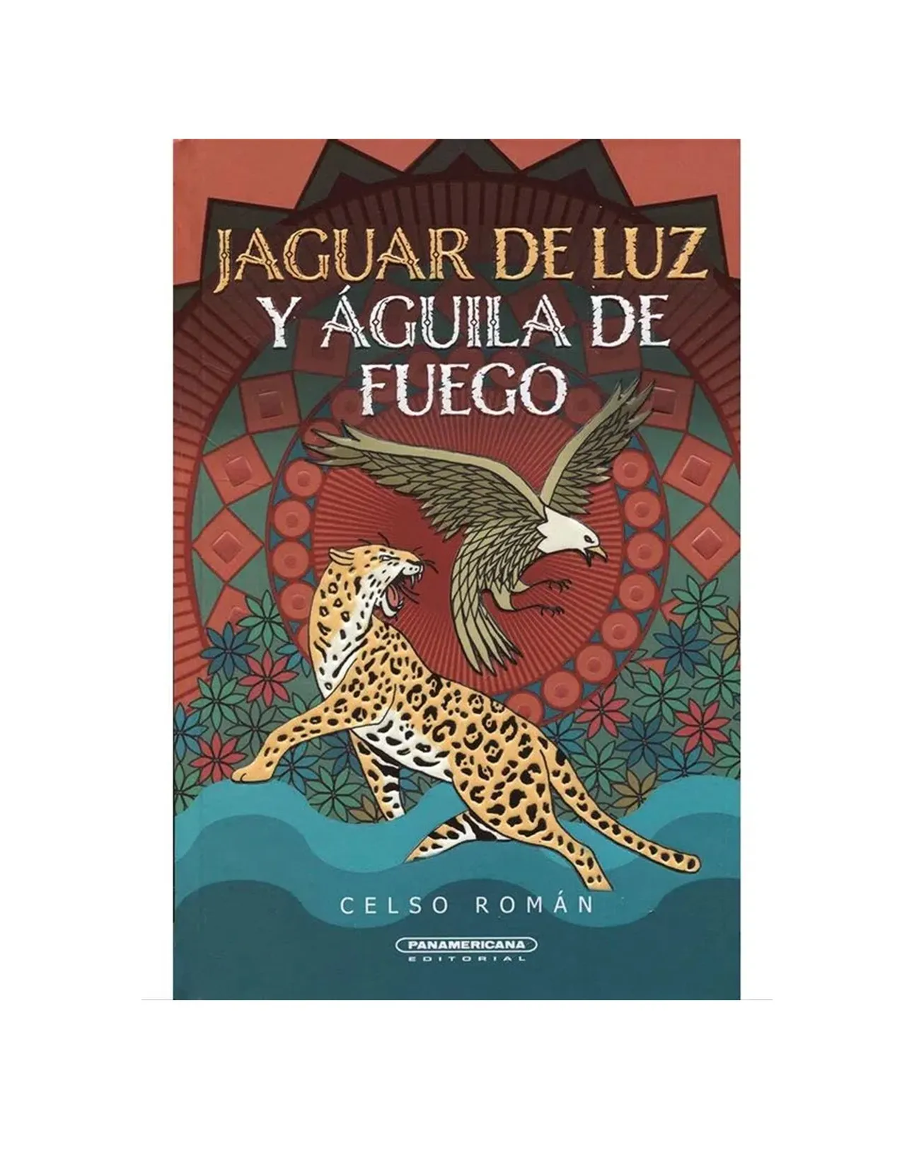 Jaguar De Luz Y Águila De Fuego, De Celso Roman.