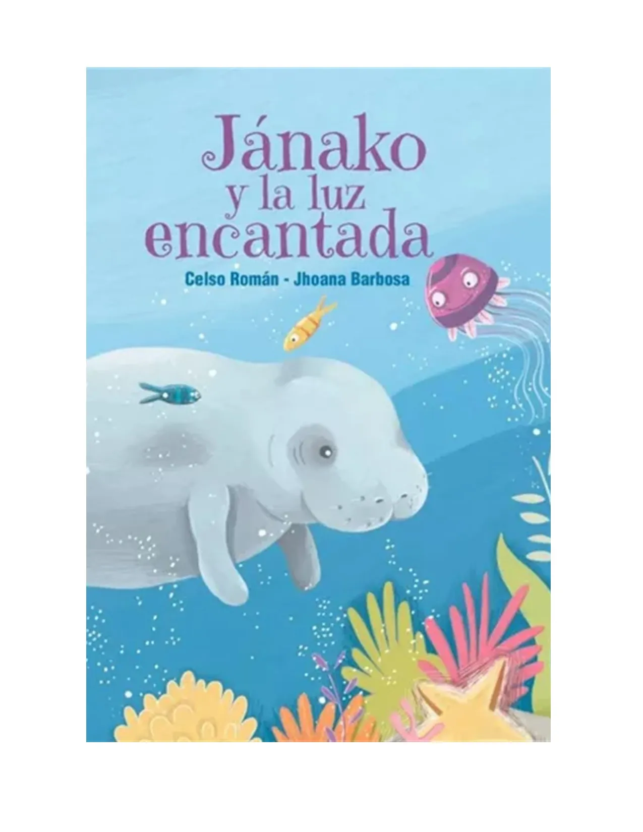 Jánako Y La Luz Encantada, De Jhoana Barbosa | Celso Roman.