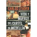 Vida Y Muerte Del Cartel De Medellín. Carlos Lehder