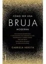 Cómo Ser Una Bruja Moderna / Gabriela Herstick