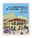 La Independencia De Colombia: Así Fue / Irene Vasco