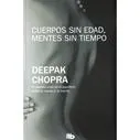 Cuerpos Sin Edad, Mentes Sin Tiempo / Deepak Chopra