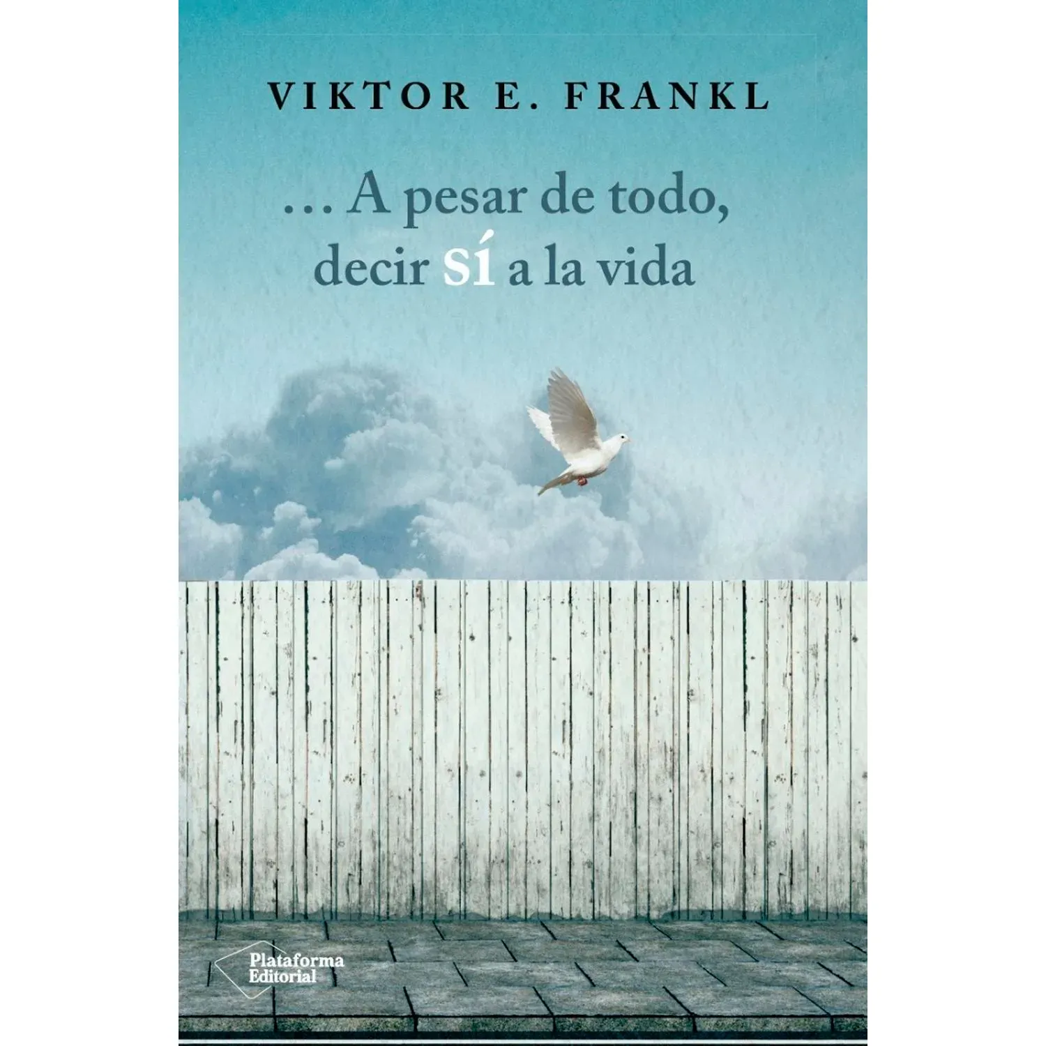 A Pesar De Todo, Decir Sí A La Vida. Viktor E. Frankl