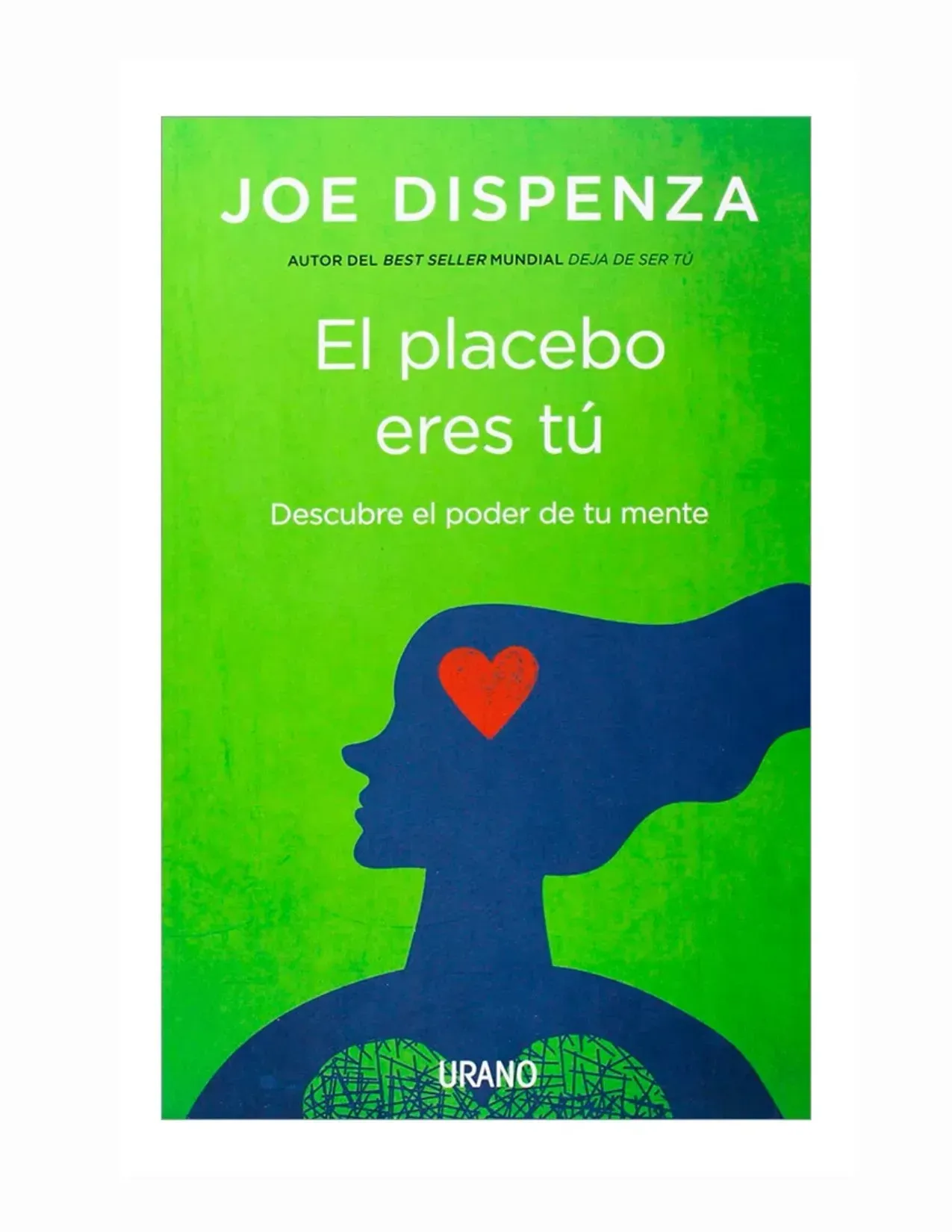 El Placebo Eres Tú: Cómo Ejercer El Poder De La Mente