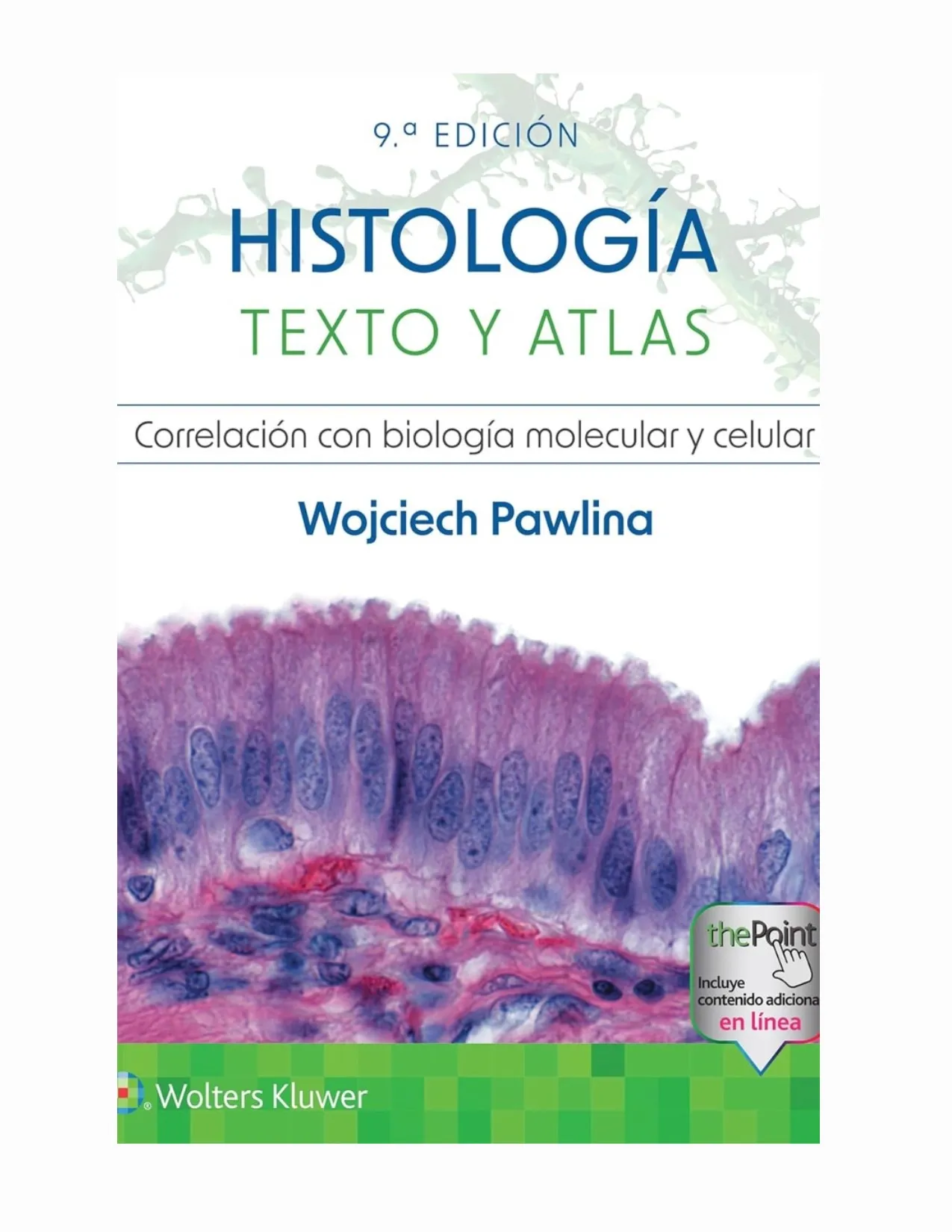 Histología. Texto Y Atlas. Correlación Con Biología Molecular Y Celular