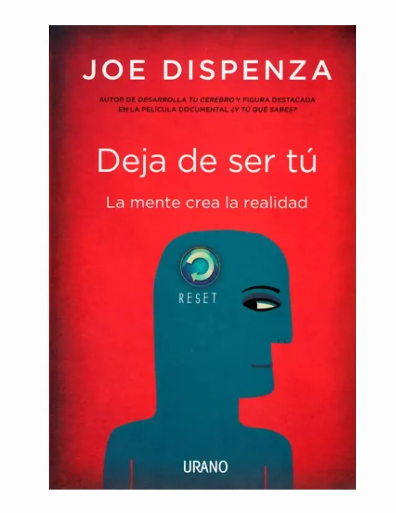 Deja De Ser Tú La Mente Crea La Realidad de Joe Dispenza 