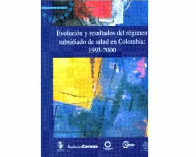 Evolución Y Resultados Del Régimen Subsidiado De Salud En Colombia: 1993-2000