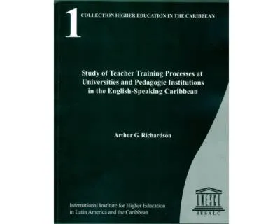 Higher Education In The Caribbean: Study Of Teacher Training Processes At Universities And Pedagogic Institutions In The English-Speaking Caribbean (No. 1)