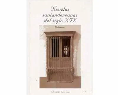 Novelas Santandereanas Del Siglo Xix. Tomo I