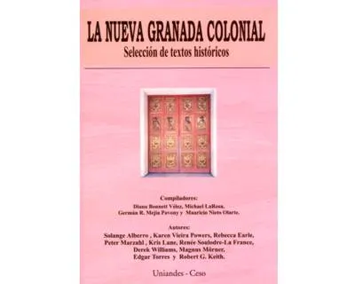 La Nueva Granada Colonial. Selección De Textos Históricos