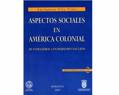 Aspectos Sociales En América Colonial. De Extranjeros, Contrabando Y Esclavos