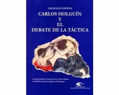 Carlos Holguín Y El Debate De La Táctica