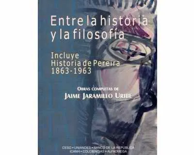 Entre La Historia Y La Filosofía. Incluye Historia De Pereira 1863-1963