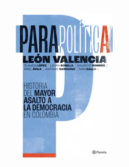 Parapolítica: Historia Del Mayor Asalto A La Democracia En Colombia