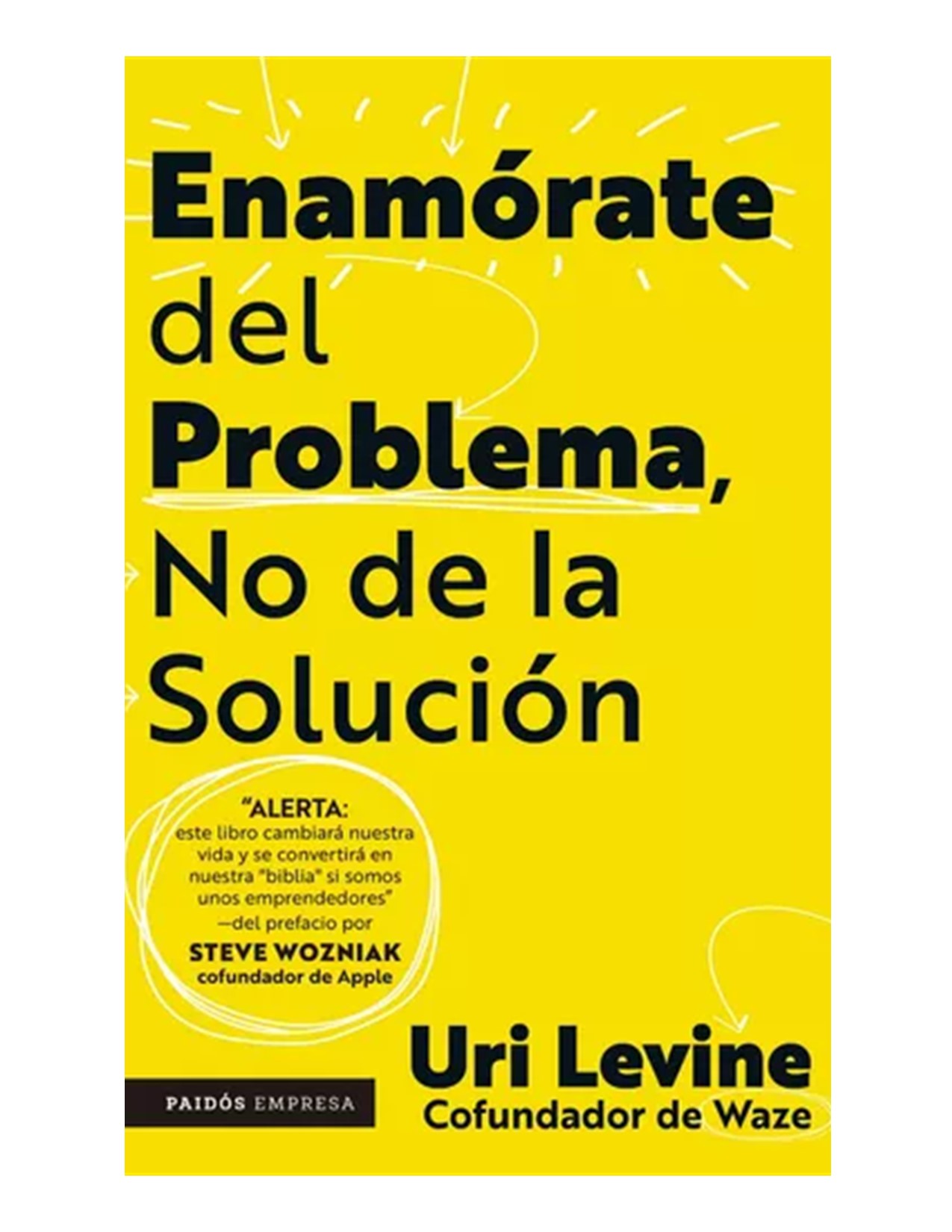 Enamórate Del Problema No De La Solución/ Uri Levine